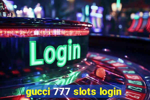 gucci 777 slots login